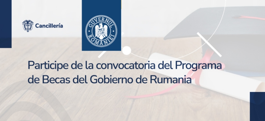 Participe de la convocatoria del Programa de Becas del Gobierno de Rumania